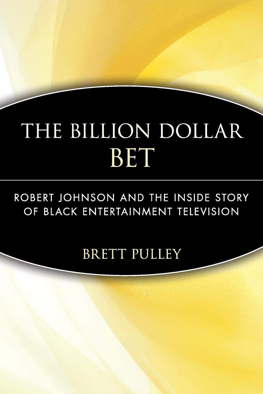 Bret Pulley - The Billion Dollar BET Robert Johnson and the Inside Story of Black Entertainment Television