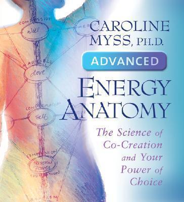 Caroline Myss - Advanced Energy Anatomy