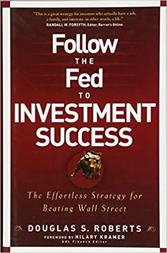 Douglas S.Roberts - Follow the Fed to Investment Success