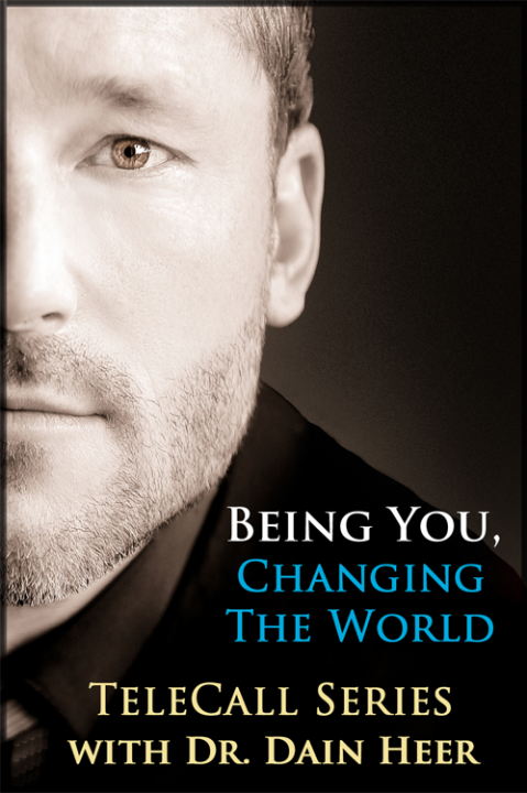 Dr. Dain Heer - Being You, Changing the World Telecall Series