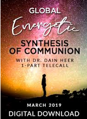 Dr. Dain Heer - Global Energetic Synthesis of Communion Mar-19 Telecall