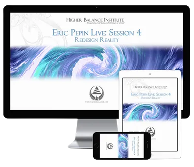 Eric Pepin Live Session 4 Redesign Reality - Higher Balance Institute