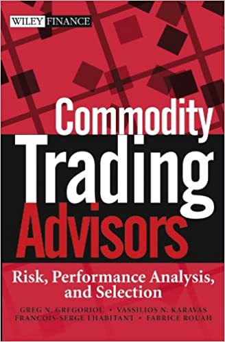 Greg Gregoriou - Commodity Trading Advisors. Risk, Performance Analysis, and Selection