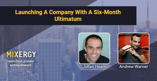 Julian Hearn - Launching A Company With A Six-Month Ultimatum