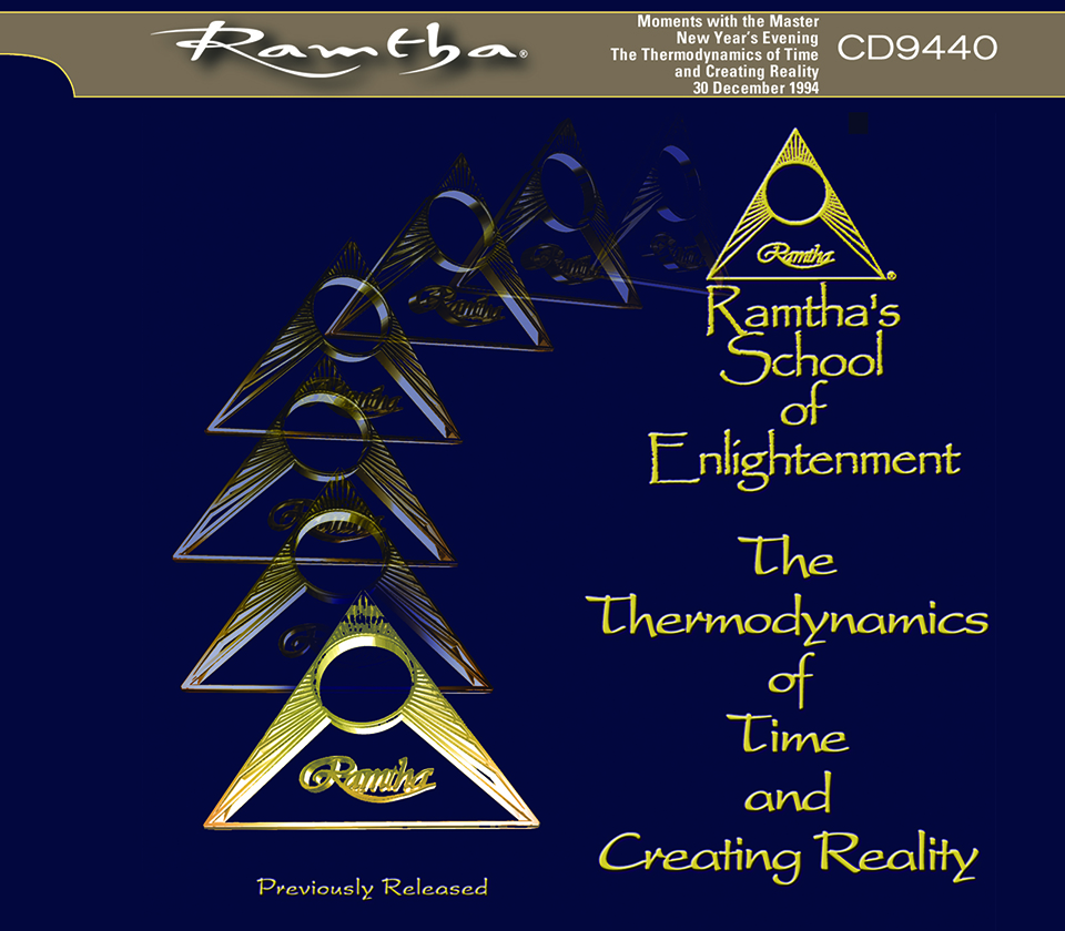 Ramtha - The Thermodynamics Of Time And Creating Reality