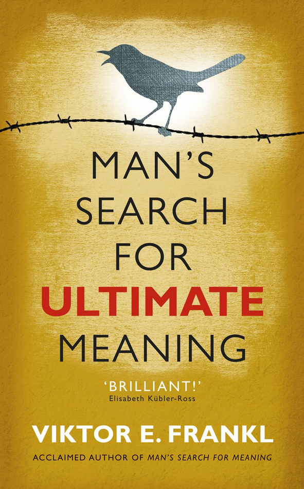 Man's Search For Ultimate Meaning - Viktor Frank!