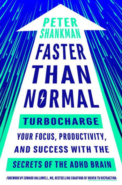 Peter Shankman - Faster Than Normal: Turbocharge Your Focus, Productivity, and Success with the Secrets of the ADHD Brain