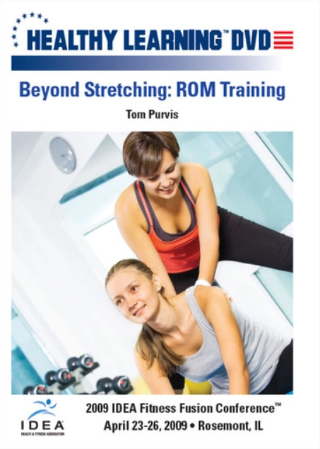 Tom Purvis - IDEAFit Beyond Stretching ROM Training PT1