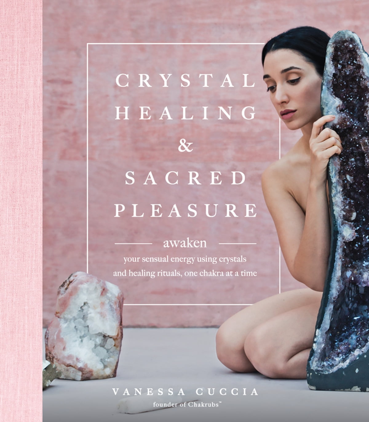 Vanessa Cuccia - Crystal Healing and Sacred Pleasure Awaken Your Sensual Energy Using Crystals and Healing Rituals, One Chakra at a Time1