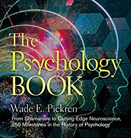 Wade E. Pickren - The Psychology Book From Shamanism to Cutting-Edge Neuroscience, 250 Milestones in the History of Psychology (Sterling Milestones)1