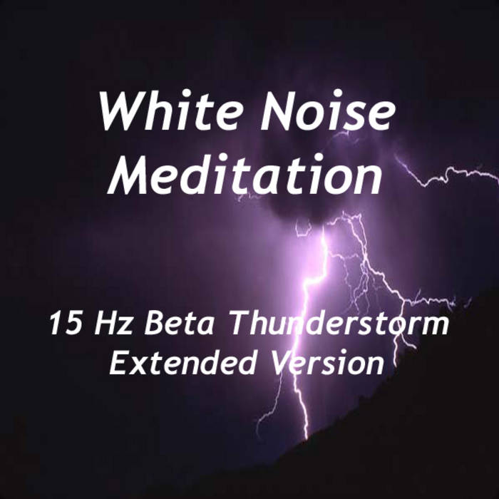 White Noise Meditation - 15 Hz Beta Thunderstorm (Extended Version)1