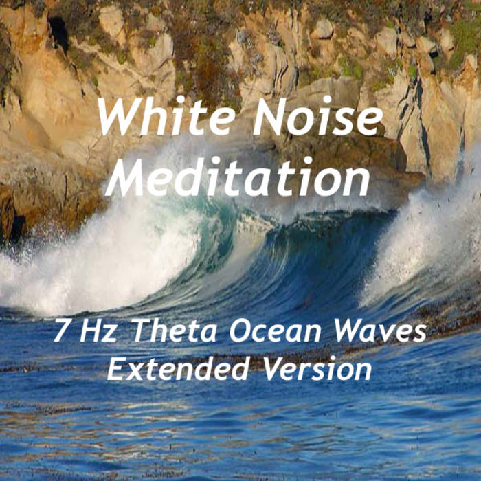 White Noise Meditation - 7 Hz Theta Ocean Waves (Extended Version)1