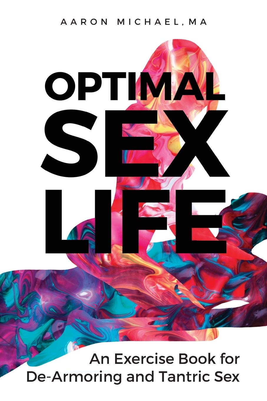 Aaron Michael - Optimal Sex Life An Exercise Book for De-Armoring and Tantric Sex Book