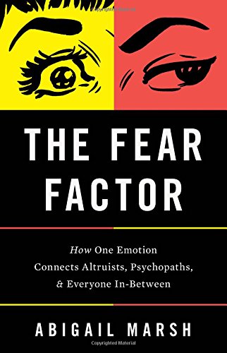 Abigail Marsh - The Fear Factor How One Emotion Connects Altruists, Psychopaths, and Everyone In-BetweenAbigail Marsh - The Fear Factor How One Emotion Connects Altruists, Psychopaths, and Everyone In-Between