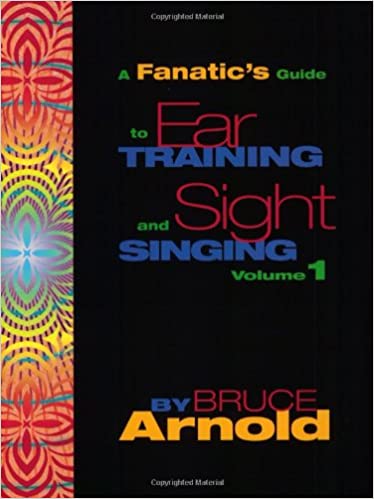 Bruce Arnold - A FANATIC'S GUIDE TO EAR TRAINING AND SIGHT SINGING