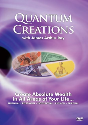 James Arthur Ray - Quantum Creations: Create Wealth in All Areas of Your Life