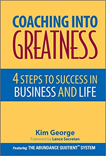 Kim George - Coaching Into Greatness: 4 Steps to Success in Business and Life