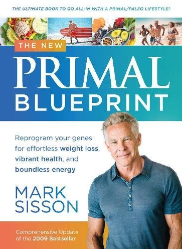 Mark Sisson - The Primal Blueprint - Reprogram Your Genes for Effortless Weight Loss, Vibrant Health, and Boundless Energy