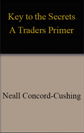 Neall Concord-Cushing – Key to the Secrets. A Trader’s Primer