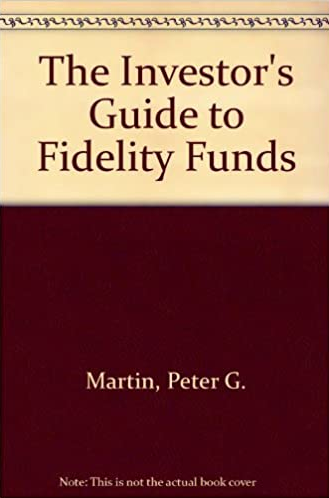 Peter G.Martin, Byron B.McCann – The Investors Guide to Fidelity Funds