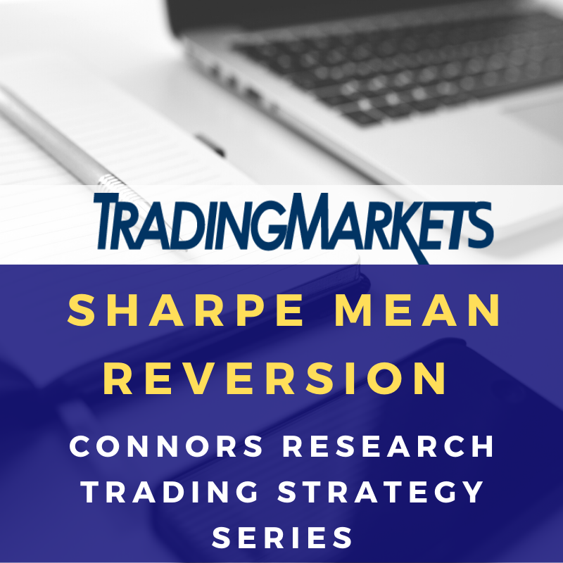 Trading Markets - Connors Research Trading Strategy Series - Sharpe Mean Reversion