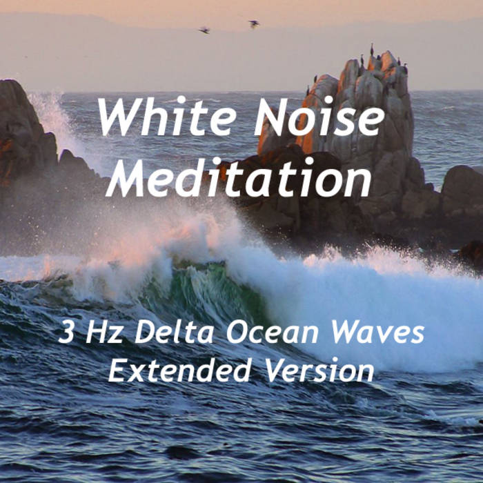 White Noise Meditation - 3 Hz Delta Ocean Waves (Extended Version)1