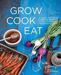 Willi Galloway-Grow Cook Eat - A Food Lover's Guide to Vegetable Gardening1