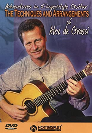 Alex de Grassi - The Techniques and Arrangements of Alex de Grassi Adventures in Fingerstyle Guitar