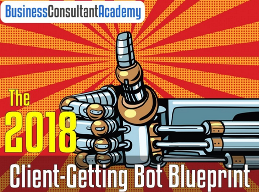 Business Consultant Academy - Client Getting Bot Blueprint (2018)