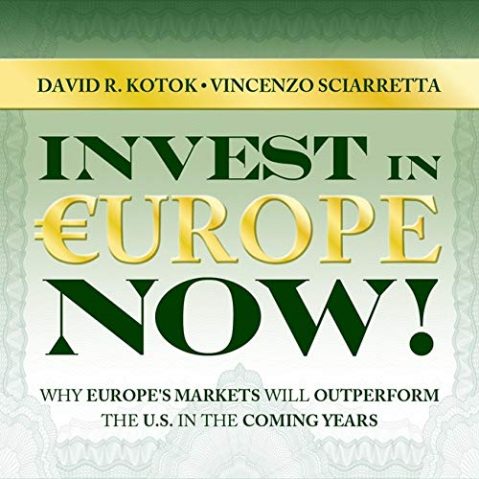 David R. Kotok & Others - Invest in Europe Now! : Why Europe’s Markets Will Outperform the US in the Coming Years