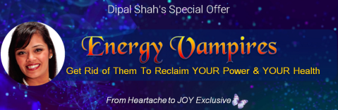 Dipal Shah - Reclaim your Health and Power from Energy Vampires