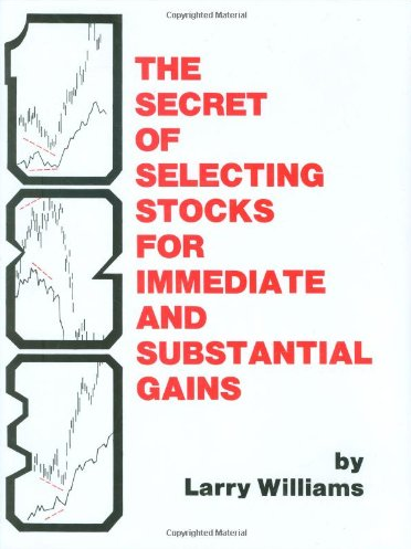 Larry Williams – The Secret of Selecting Stocks for Immediate and Substantial Gains