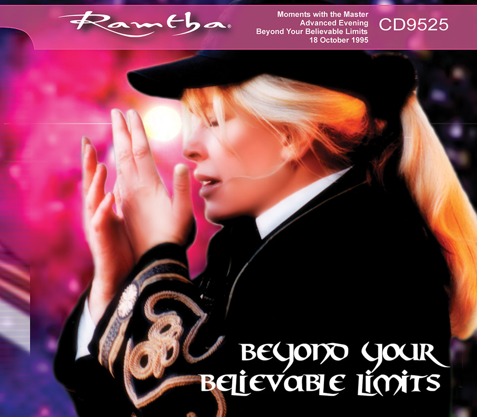 Ramtha - Beyond Your Believable Limits