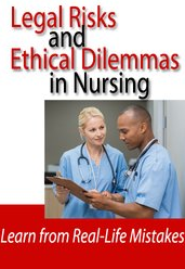 Legal Risks and Ethical Dilemmas in Nursing: Learn from Real-Life Mistakes – Kathleen Kovarik & Laurie Elston