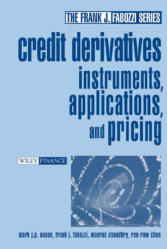 Mark J.P.Anson, Frank J.Fabozzi – Credit Derivates Instruments Applications & Pricing