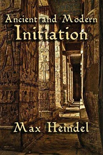 Max Heindel – Ancient Moders Initiation