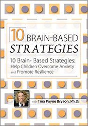 10 Brain-Based Strategies to Help Children Overcome Anxiety and Promote Resilience