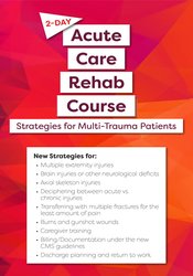 2-Day: Acute Care Rehab Course: Strategies for Multi-Trauma Patients