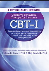 3-Day Certificate Course Cognitive Behavioral Therapy for Insomnia (CBT-I) Evidence–based Insomnia Interventions for Trauma, Anxiety, Depression, Chronic Pain, TBI, Sleep Apnea and Nightmares