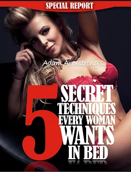 5 Secret Techniques Every Woman Wants In Bed by Adam Armstrong