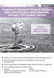 Acceptance & Commitment Therapy for Substance Abuse, Eating Disorders, Anxiety, Depression, Self–Injury, PTSD, Psychosis, and More - Sydney Kroll