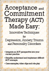 Acceptance and Commitment Therapy (ACT) Made Easy Innovative Techniques for Depression, Anxiety, Trauma & Personality Disorders - Douglas Fogel