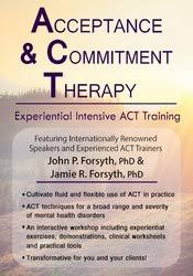 Acceptance and Commitment Therapy Experiential Intensive ACT Training - John P. Forsyth & Jamie R. Forsyth