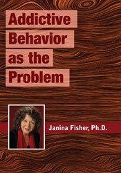 Addictive Behavior as the Problem - Janina Fisher