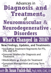 Advances in Diagnosis and Treatment of Neuromuscular & Neurodegenerative Disorders What's Changed in 2016 - Susan Fralick–Ball