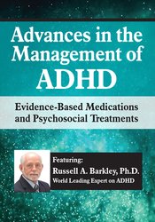 Advances in the Management of ADHD Evidence-Based Medications and Psychosocial Treatments - Russell A. Barkley