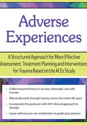 Adverse Experiences A Structured Approach for More Effective Assessment, Treatment Planning and Interventions for Trauma Based on the ACEs Study - Daniel Mitchell