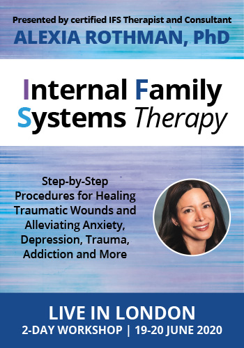 Alexia Rothman - Internal Family Systems Therapy Step-by-Step Procedures for Healing Traumatic Wounds and Alleviating Anxiety, Depression, Trauma, Addiction and More