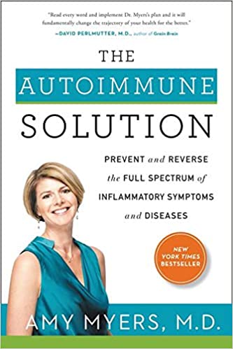 Amy Myers - The Autoimmune Solution Prevent and Reverse the Full Spectrum of Inflammatory Symptoms and Diseases