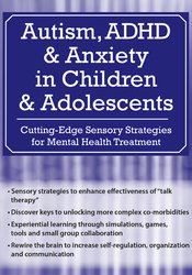 Autism, ADHD and Anxiety in Children and Adolescents Cutting-Edge Sensory Strategies for Mental Health Treatment - Mim Ochsenbein